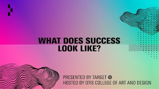 Ask a Creative Professional: What Does Success Look Like | Otis College of Art and Design