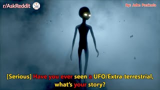 [Serious] Have you ever seen a UFO/Extra-terrestrial, what's your story?