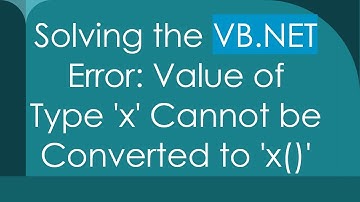 Solving the VB.NET Error: Value of Type 