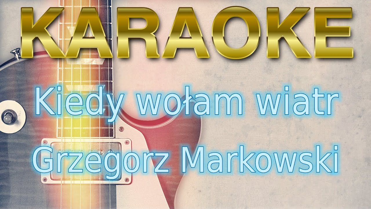 Grzegorz Markowski Kiedy Wołam Wiatr Wołam Ciebie