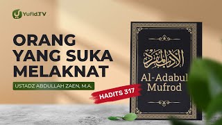 Kajian Hadits: Orang Yang Suka Melaknat (Hadits 317) - Ustadz Abdullah Zaen, Lc., MA
