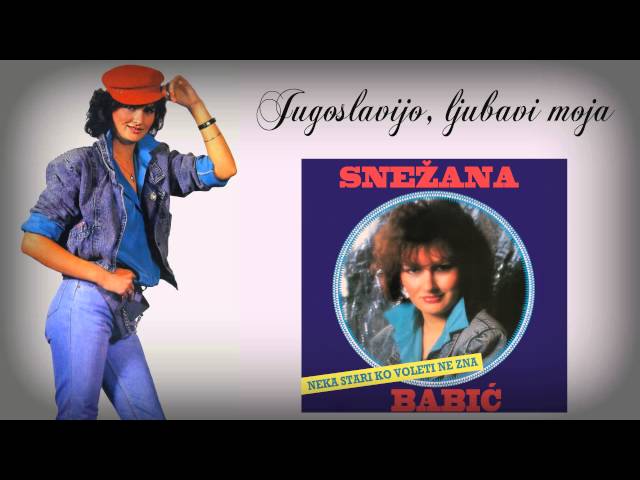 Snezana Babic - Jugoslavijo, Ljubavi Moja