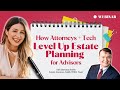 How Attorneys + Tech Level Up Estate Planning for Advisors