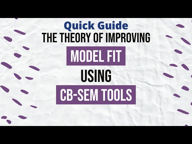 Quick Guide - Part 1 - The Theory of Improving Model Fit in CB-SEM (See Description)