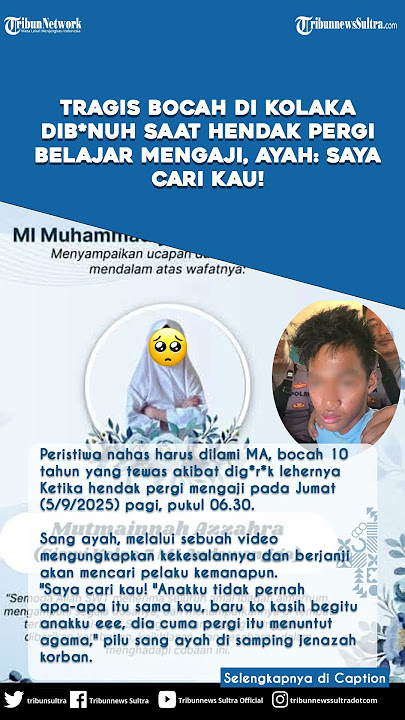 Pilu Bocah 10 Tahun di Kolaka Timur Dib*n*h saat Hendak Pergi Belajar Mengaji, Ayah: Saya Cari Kau!