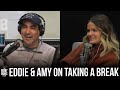 Eddie & Amy Talk About Taking a Break From Their Partners