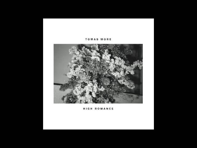 Watch Tomas More - High Romance on YouTube Watch Tomas More - High Romance on YouTube