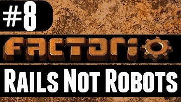 Factorio - Rails Not Robots - 8 - Edge of Glory