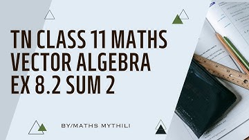 TN CLASS 11 MATHS VECTOR ALGEBRA EX 8.2 SUM 2