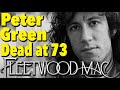 Peter Green, Fleetwood Mac Co-Founder, Dead at 73