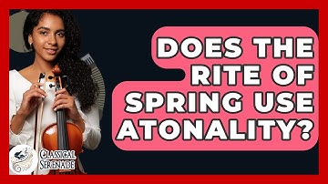Does The Rite Of Spring Use Atonality? - Classical Serenade