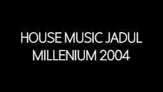 House Music Jadul Millenium 2004