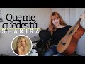 Que me quedes tú -  Shakira | Cover x Brissa López