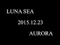 LUNA SEA - AURORA - (LIVE)