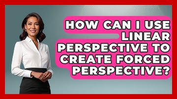 How Can I Use Linear Perspective To Create Forced Perspective? - Drawing and Painting Academy