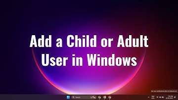How to Add a Child or Adult User in Windows 10