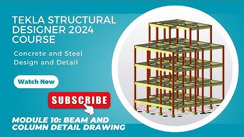 Tekla Structural Designer - Beam and Column Detail Drawings