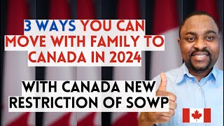 New Restriction of SOWP in Canada || 3 WAYS You Can BRING Your Family to Canada in 2024