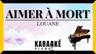 Aimer à mort - LOUANE (Karaoké Piano Français)