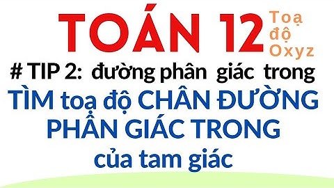 [Toán 12] CÁCH TÌM CHÂN ĐƯỜNG PHÂN GIÁC TRONG CỦA TAM GIÁC,  VECTOR trong không gian Oxyz.