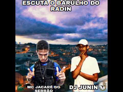 MC JACARÉ DO SERRÃO DJ JUNIN ESCUTA O BARULHO DO RADIN 2022 MC JACARÉ DO SERRÃO DJ JUNIN ESCUTA O BARULHO DO RADIN 2022