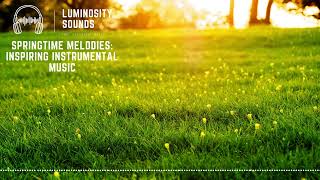 Spring Awakening: Uplifting Instrumental Music for New Beginnings | Inspiring Spring Melody