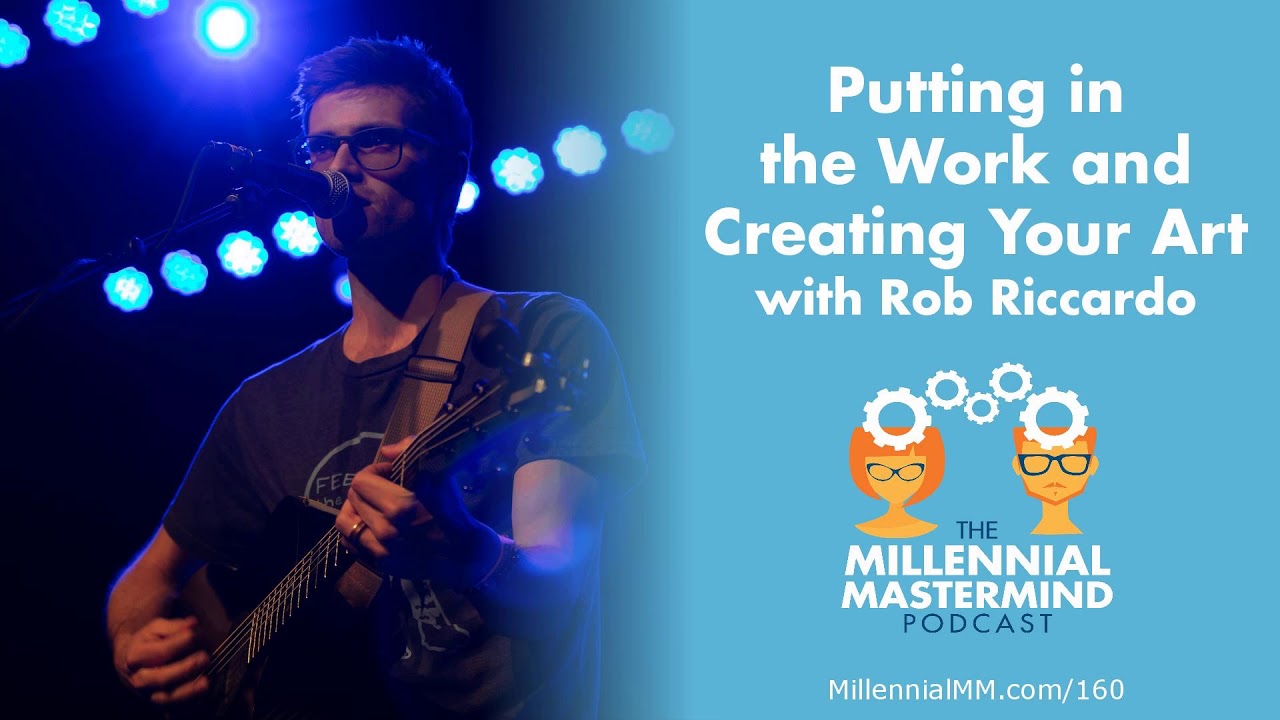 MMP 160 : Putting in the Work and Creating Your Art - Rob Riccardo ...
