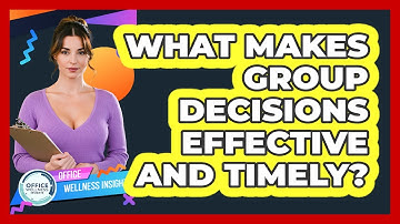 What Makes Group Decisions Effective And Timely? - Office Wellness Insights