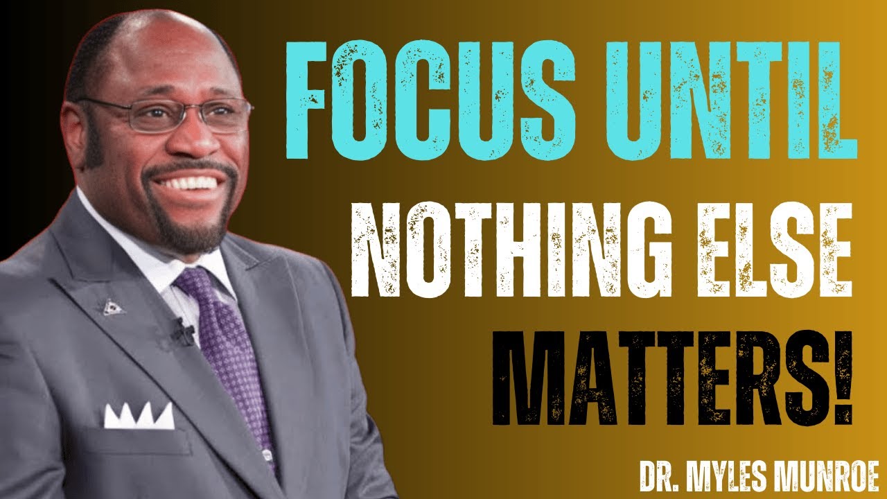 FOCUS UNTIL YOU FORGET WHAT DISTRACTIONS FEEL LIKE | MYLES MUNROE MOTIVATION