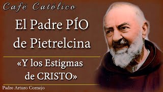 El Padre PÍO de Pietrelcina y los Estigmas de CRISTO - ☕ Café Católico - Padre Arturo Cornejo ✔️