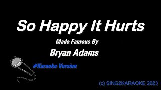 Bryan Adams So Happy It Hurts ( #Karaoke #singkaraoke Version with sing along Lyrics )