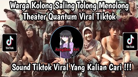 WARGA KOLONG SALING TOLONG MENOLONG THEATER QUANTUM VIRAL TIKTOK | SOUND VIRAL TIKTOK TERBARU