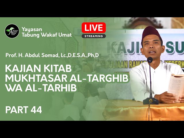 LIVE PART 44 - Kajian Kitab Mukhtasar Al-Targhib Wa Al-Tarhib - PROF. ABDUL SOMAD, Lc,MA class=