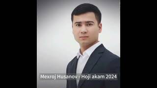 Мехрож Хусанов - Хожи акам 2024