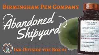 Fountain Pen Ink Review: Birmingham Pen Company: Abandoned Shipyard | Ink Outside the Box #1