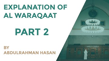 Explanation of Al Waraqaat | Part 2 | - Ustadh AbdulRahman Hassan