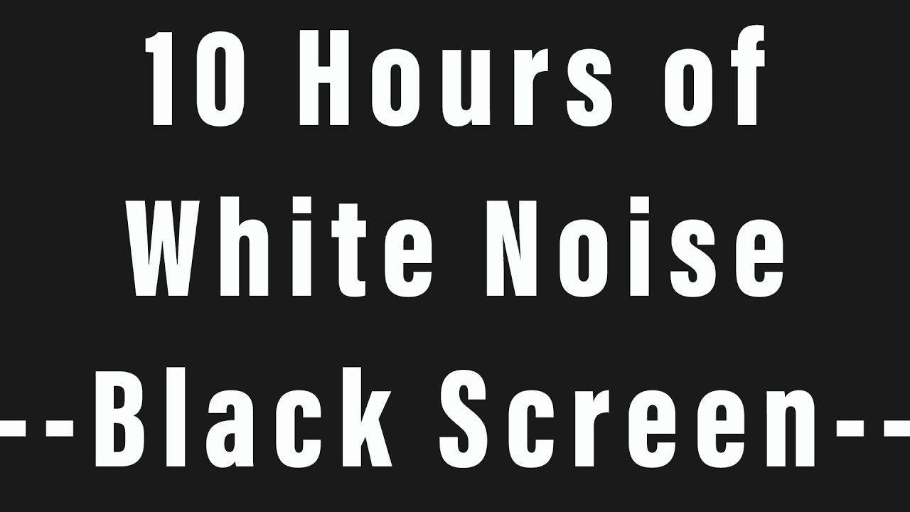 10 Hours of White Noise -- Black Screen --