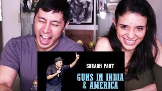 SORABH PANT: GUNS IN INDIA & AMERICA | Reaction!