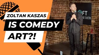Is Comedy ART?! | Zoltan Kaszas