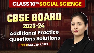 Class 10 Social Science CBSE Additional Practice Questions | Set 2 Solved Paper | Board Exam