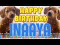 Happy Birthday Inaaya! ( Funny Talking Dogs ) What Is Free On My Birthday