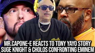 Mr.CaponeE Reacts To Tony Yayo Story On Suge Knight & Cholos Confronting Eminem