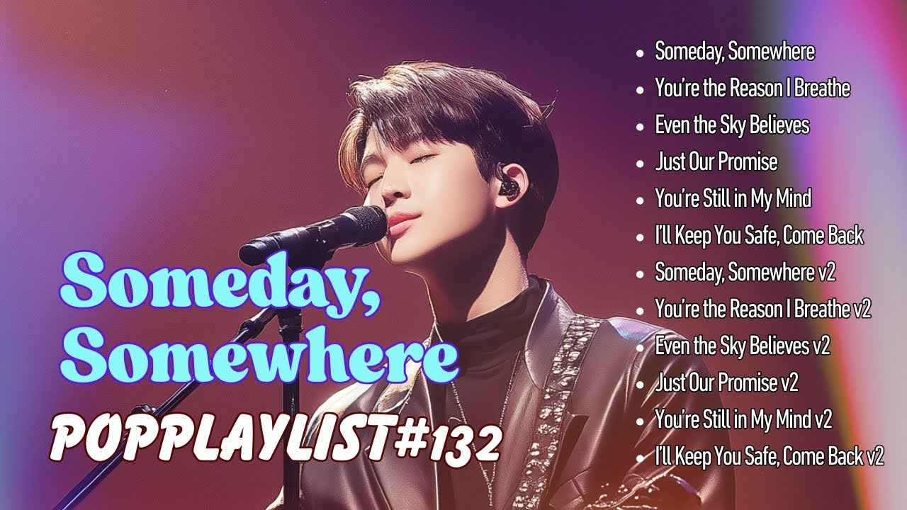 Someday, Somewhere/Emotional Pop Playlist for Dreamers Someday, Somewhere/Emotional Pop Playlist for Dreamers