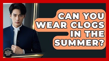 Can You Wear Clogs In The Summer? - The Sharp Dressed Gent