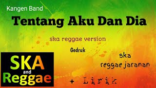 Tentang Aku Kau Dan Dia - Kangen Band versi reggae gedruk [lirik]