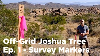 Off-Grid Joshua Tree Ep. 1 - Survey Markers