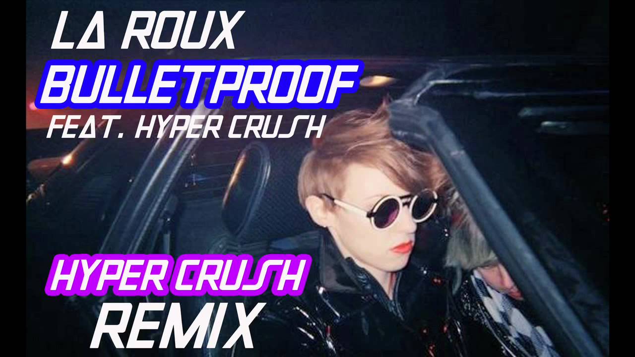 la roux bulletproof hyper crush remix