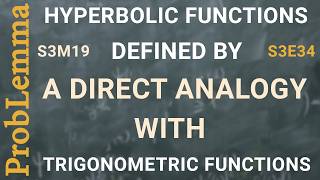 S3E34. Hyperbolic functions defined by a direct analogy with circular functions