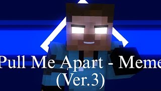 "Pull Me Apart" Meme [Ver.3] - Minecraft Animation
