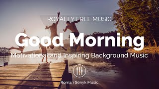 Good Morning | Motivational and Inspiring Background Music - Royalty Free/Music Licensing by RomanSenykMusic - Royalty Free | Creative Commons 6,434 views 1 year ago 3 minutes, 25 seconds